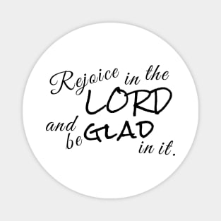 Rejoice in the Lord and be Glad in it. Magnet